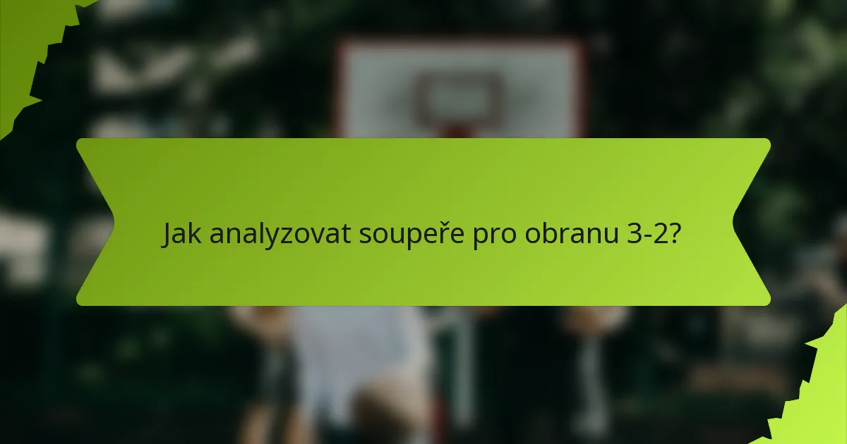 Jak analyzovat soupeře pro obranu 3-2?