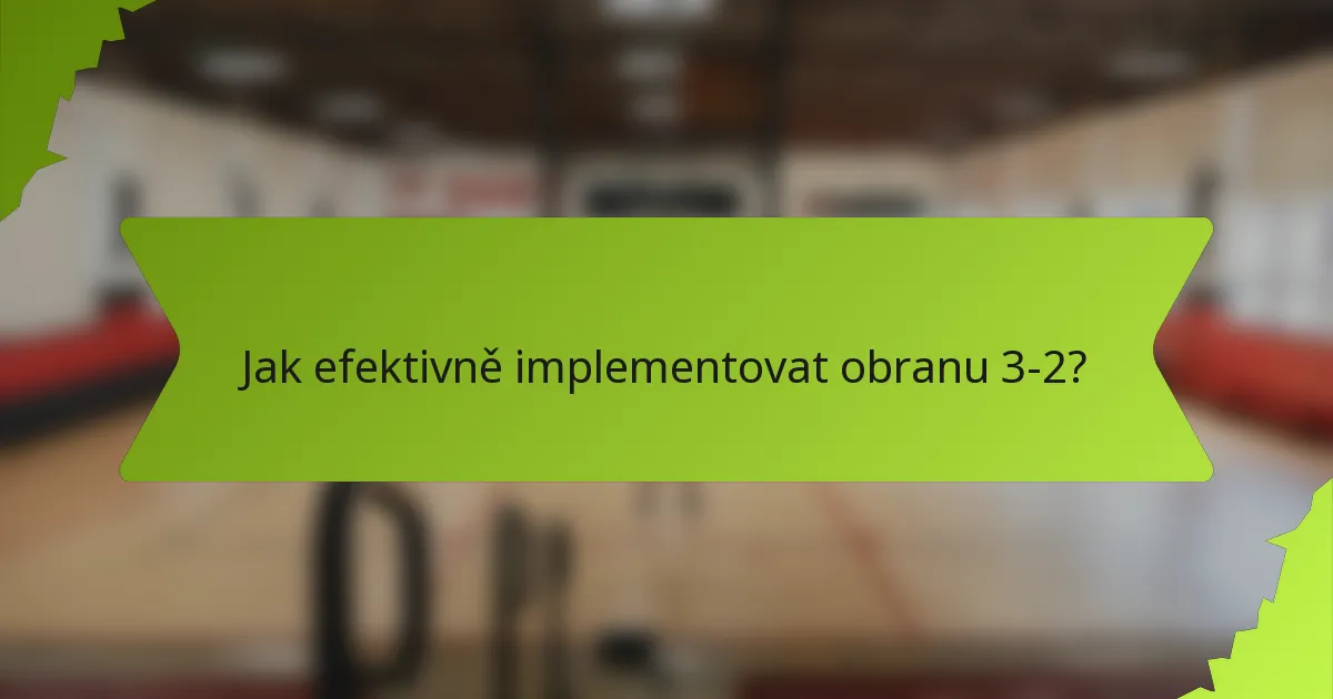 Jak efektivně implementovat obranu 3-2?