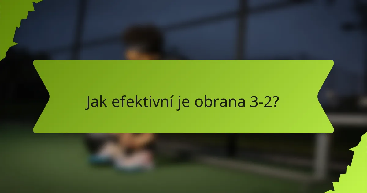 Jak efektivní je obrana 3-2?