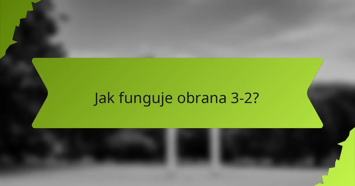 Jak funguje obrana 3-2?