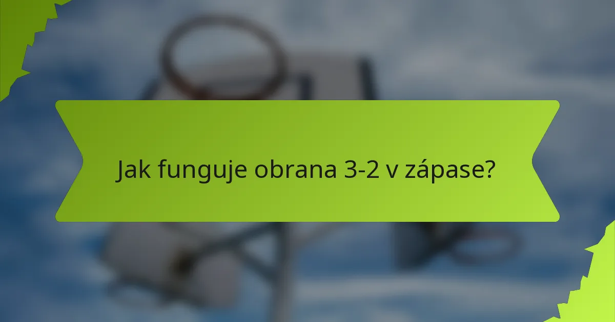Jak funguje obrana 3-2 v zápase?