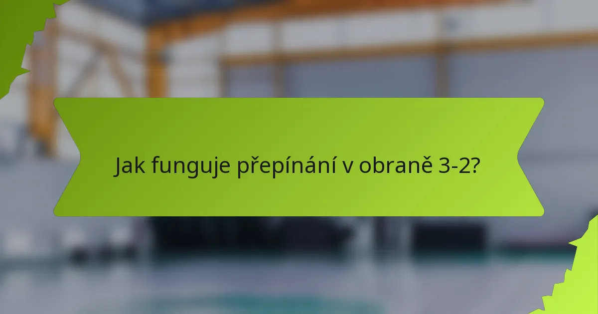 Jak funguje přepínání v obraně 3-2?