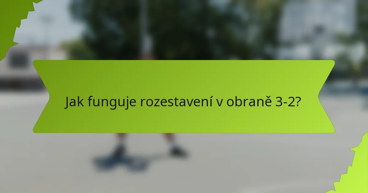 Jak funguje rozestavení v obraně 3-2?