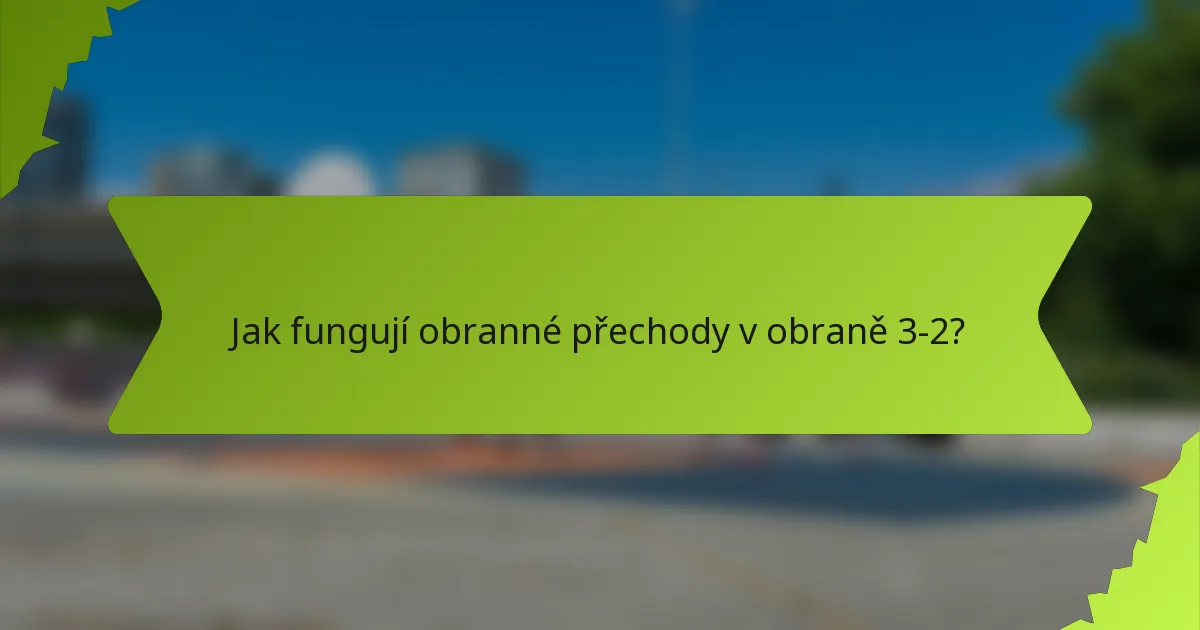 Jak fungují obranné přechody v obraně 3-2?