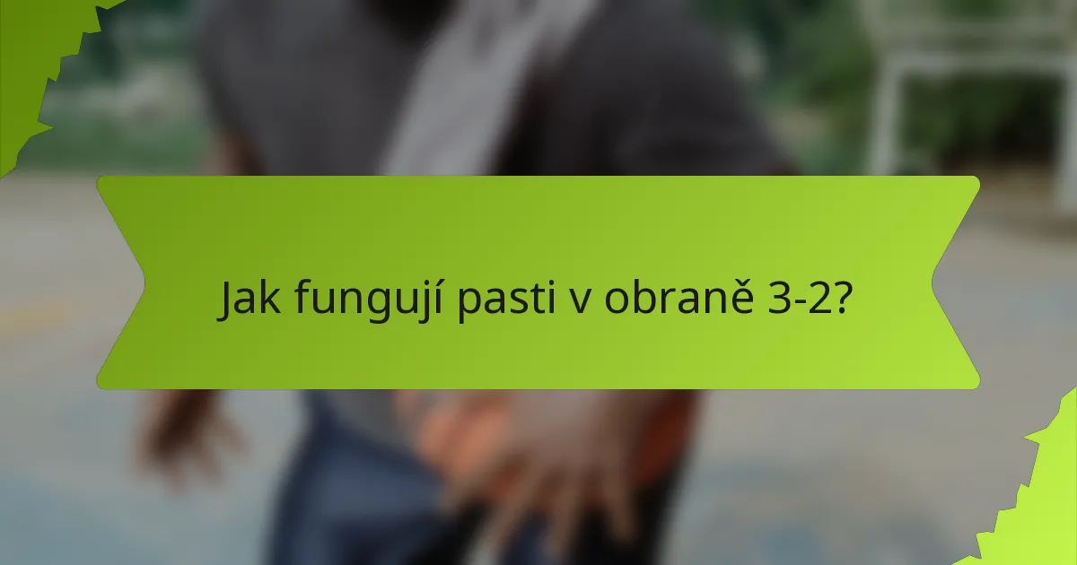 Jak fungují pasti v obraně 3-2?