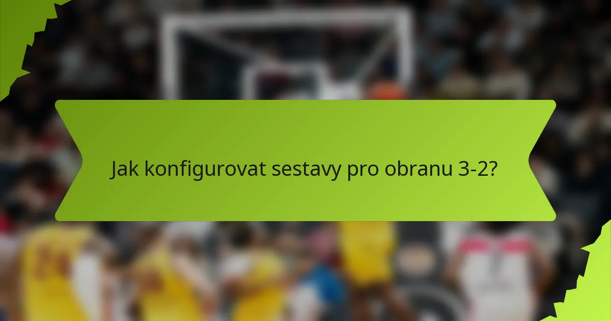 Jak konfigurovat sestavy pro obranu 3-2?