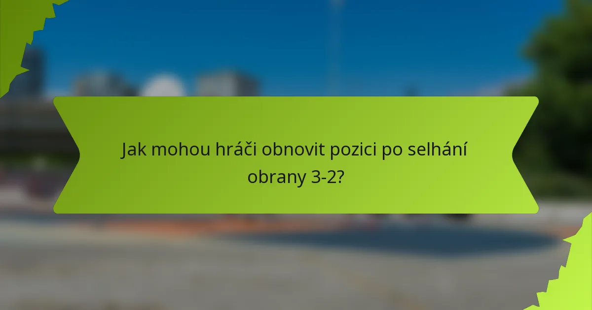 Jak mohou hráči obnovit pozici po selhání obrany 3-2?