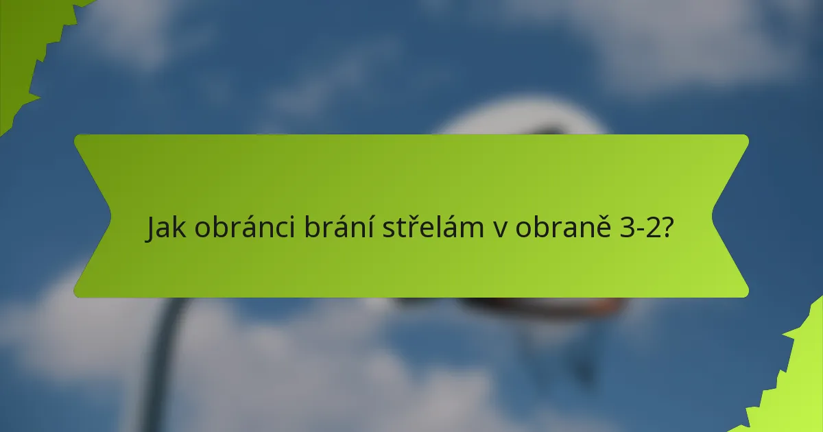 Jak obránci brání střelám v obraně 3-2?