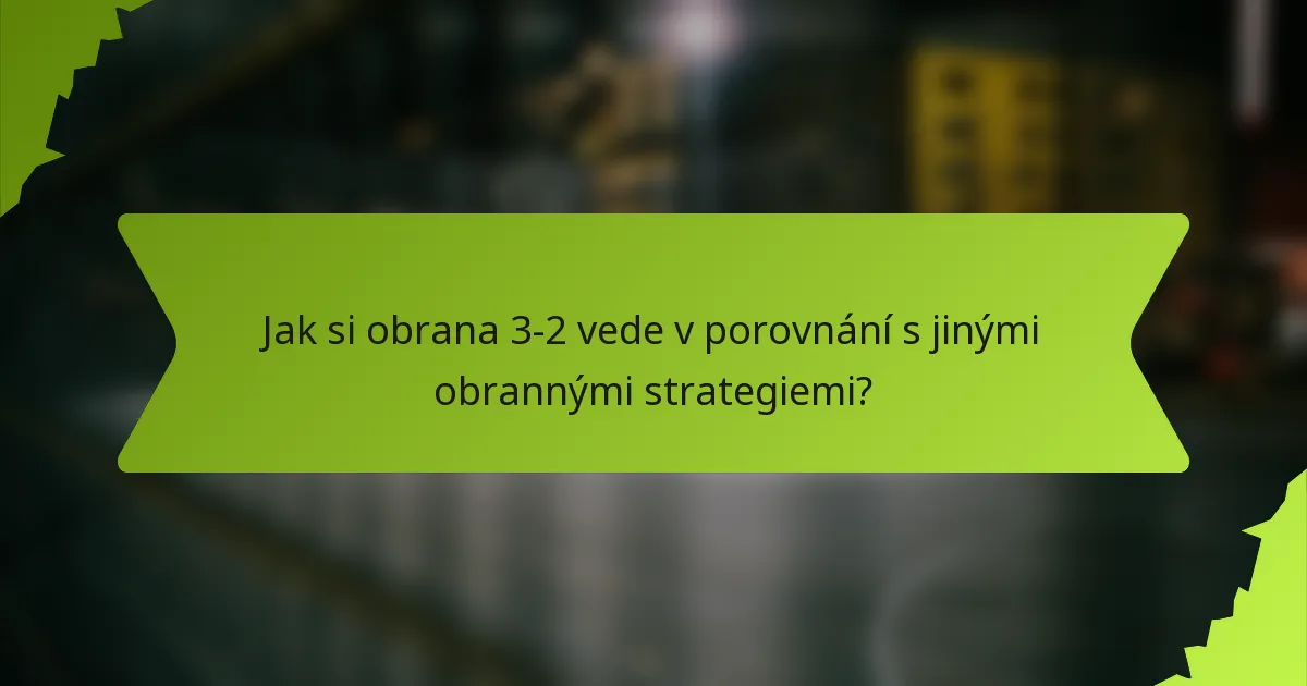 Jak si obrana 3-2 vede v porovnání s jinými obrannými strategiemi?