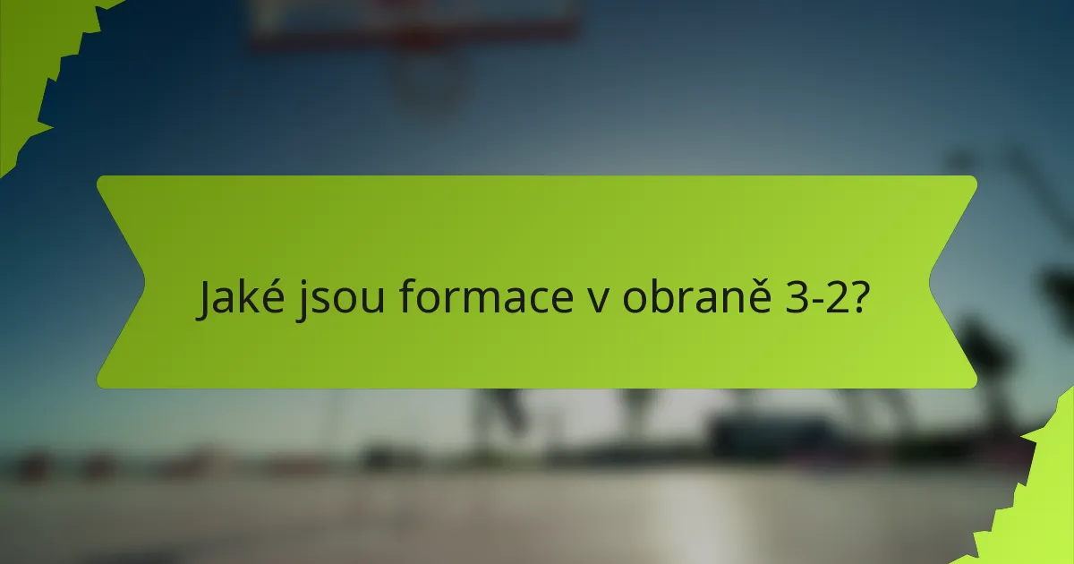 Jaké jsou formace v obraně 3-2?