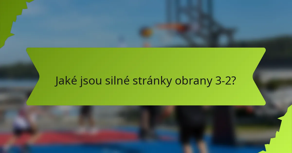 Jaké jsou silné stránky obrany 3-2?
