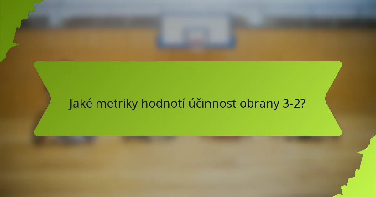 Jaké metriky hodnotí účinnost obrany 3-2?