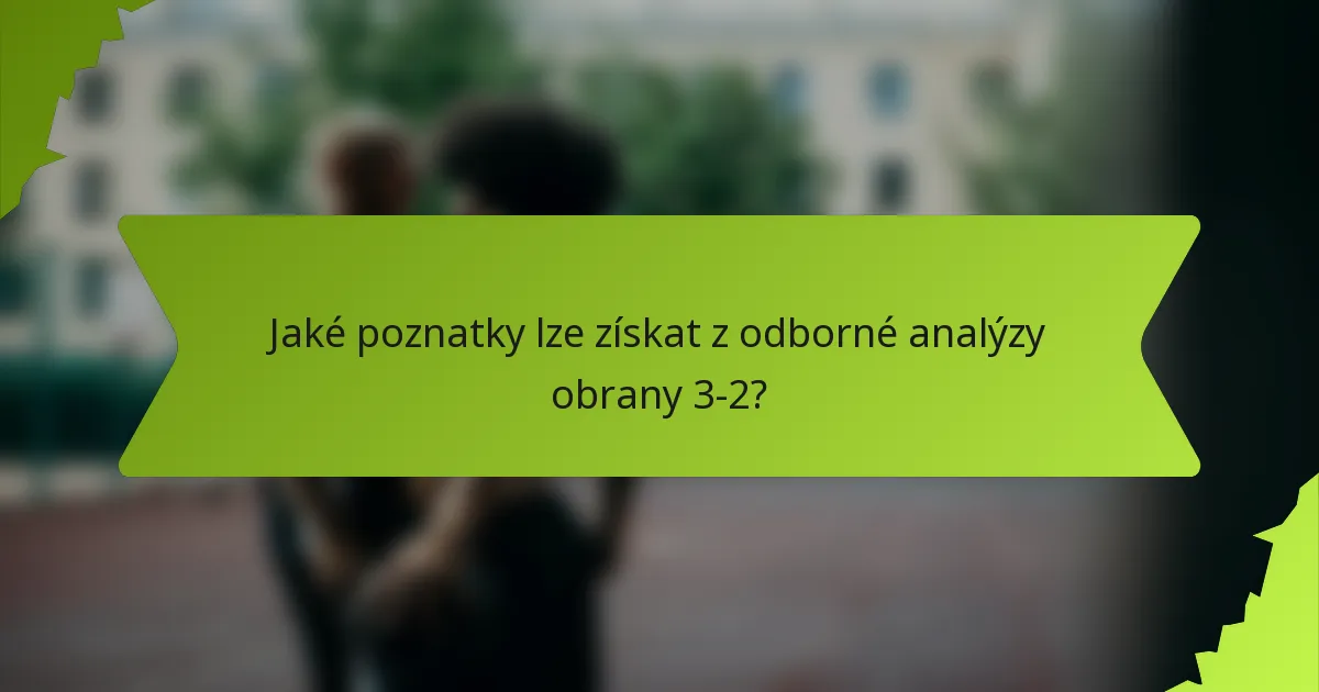 Jaké poznatky lze získat z odborné analýzy obrany 3-2?