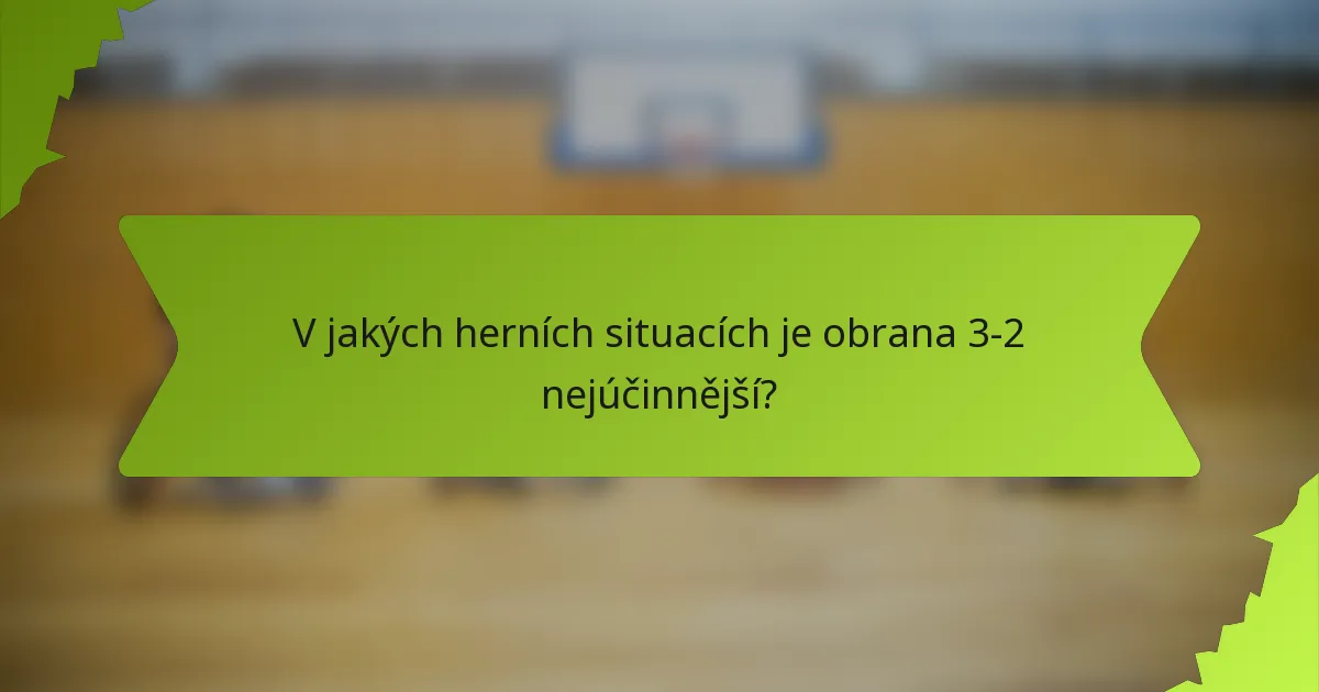 V jakých herních situacích je obrana 3-2 nejúčinnější?